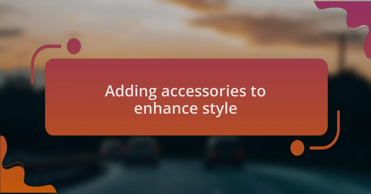 Adding accessories to enhance style