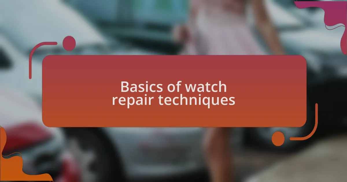 Basics of watch repair techniques