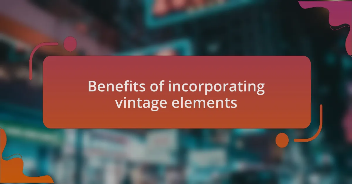 Benefits of incorporating vintage elements