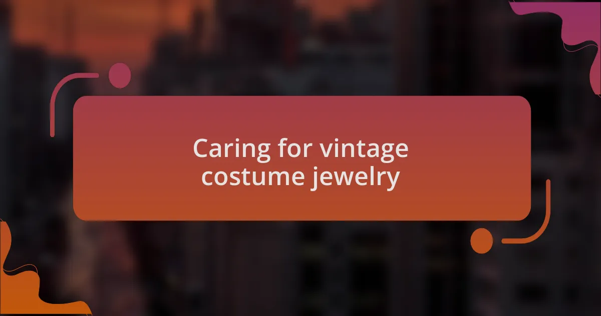 Caring for vintage costume jewelry