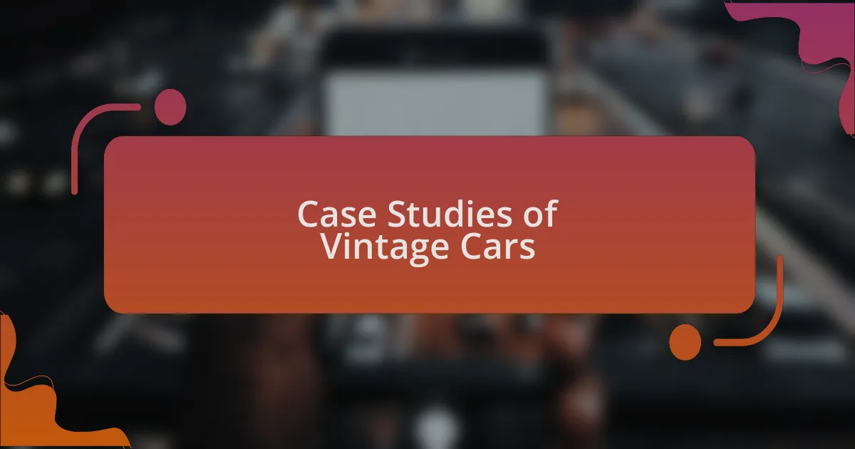Case Studies of Vintage Cars