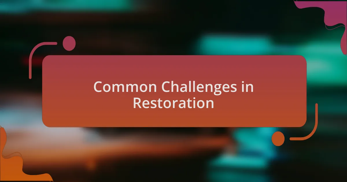 Common Challenges in Restoration