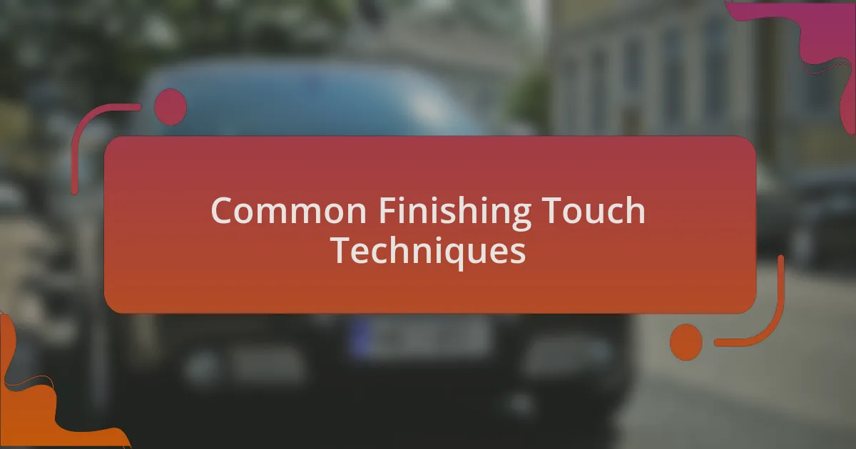 Common Finishing Touch Techniques