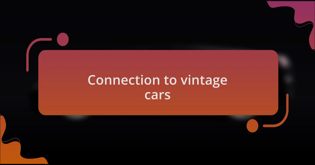Connection to vintage cars