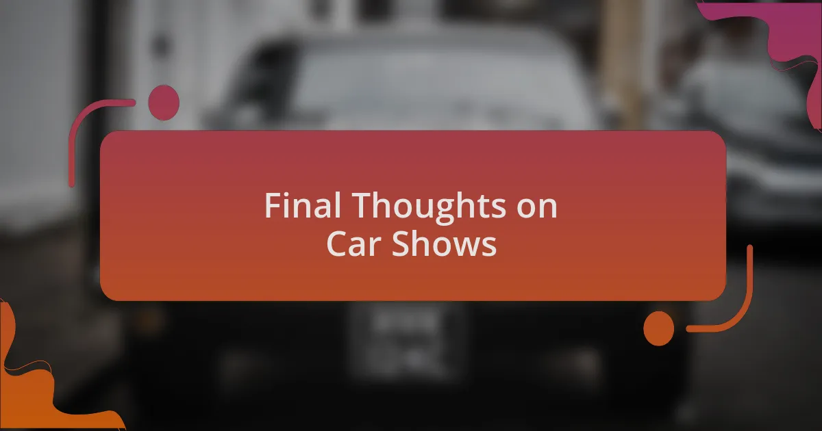 Final Thoughts on Car Shows