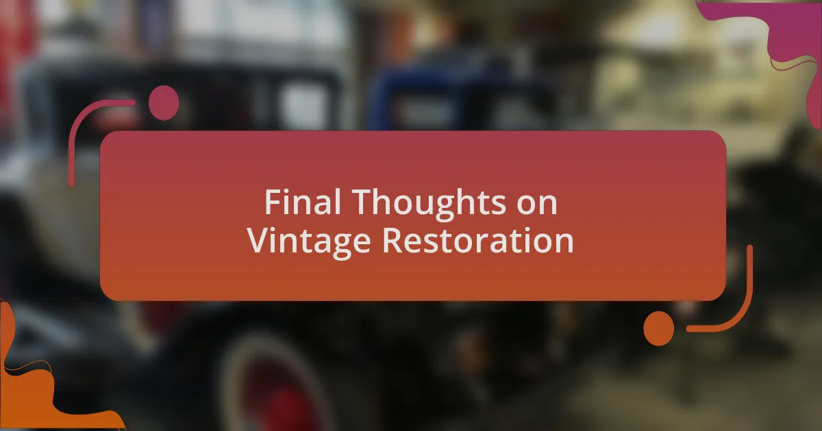 Final Thoughts on Vintage Restoration