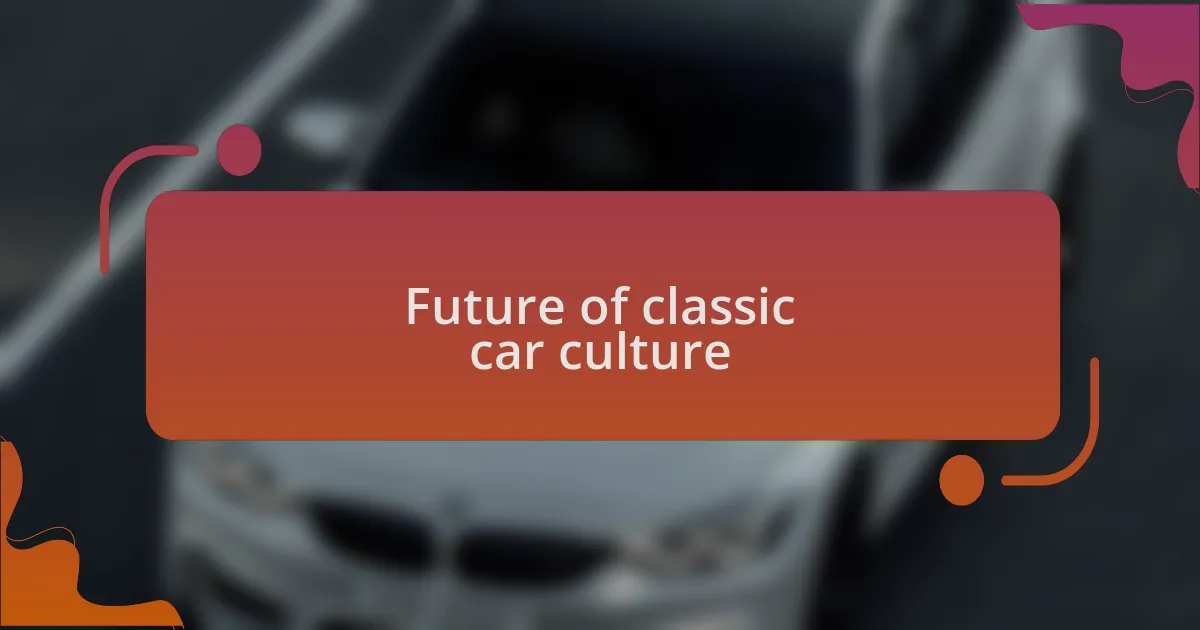 Future of classic car culture