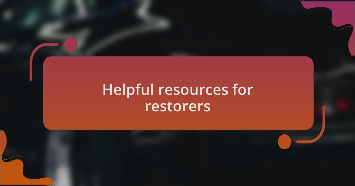 Helpful resources for restorers