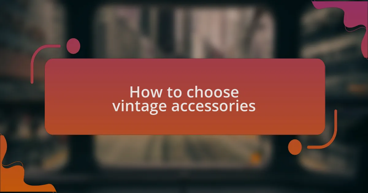 How to choose vintage accessories