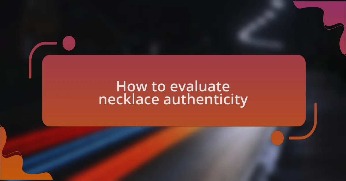 How to evaluate necklace authenticity