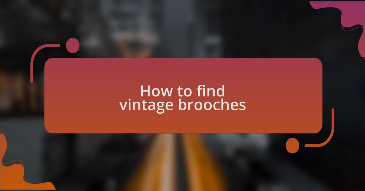 How to find vintage brooches