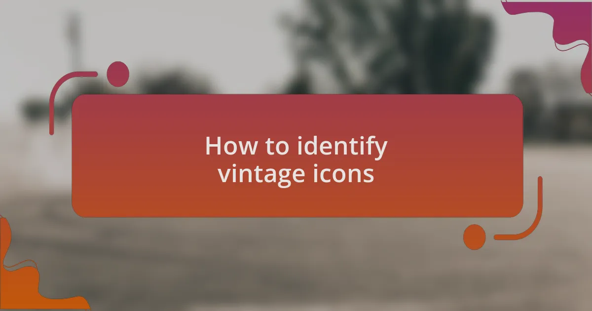 How to identify vintage icons