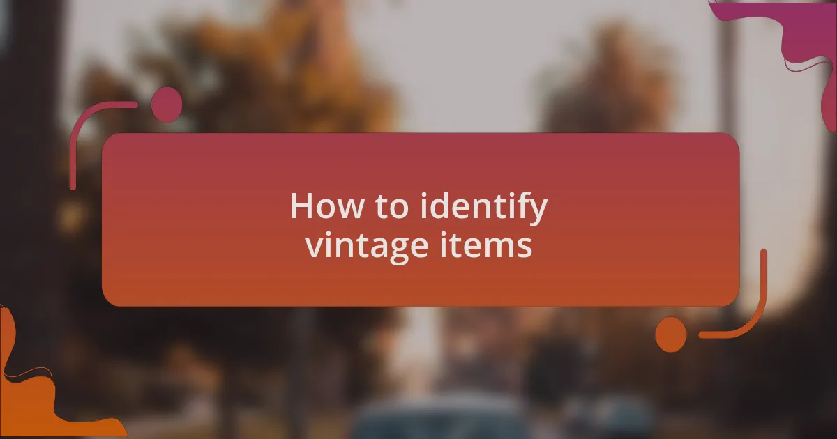 How to identify vintage items