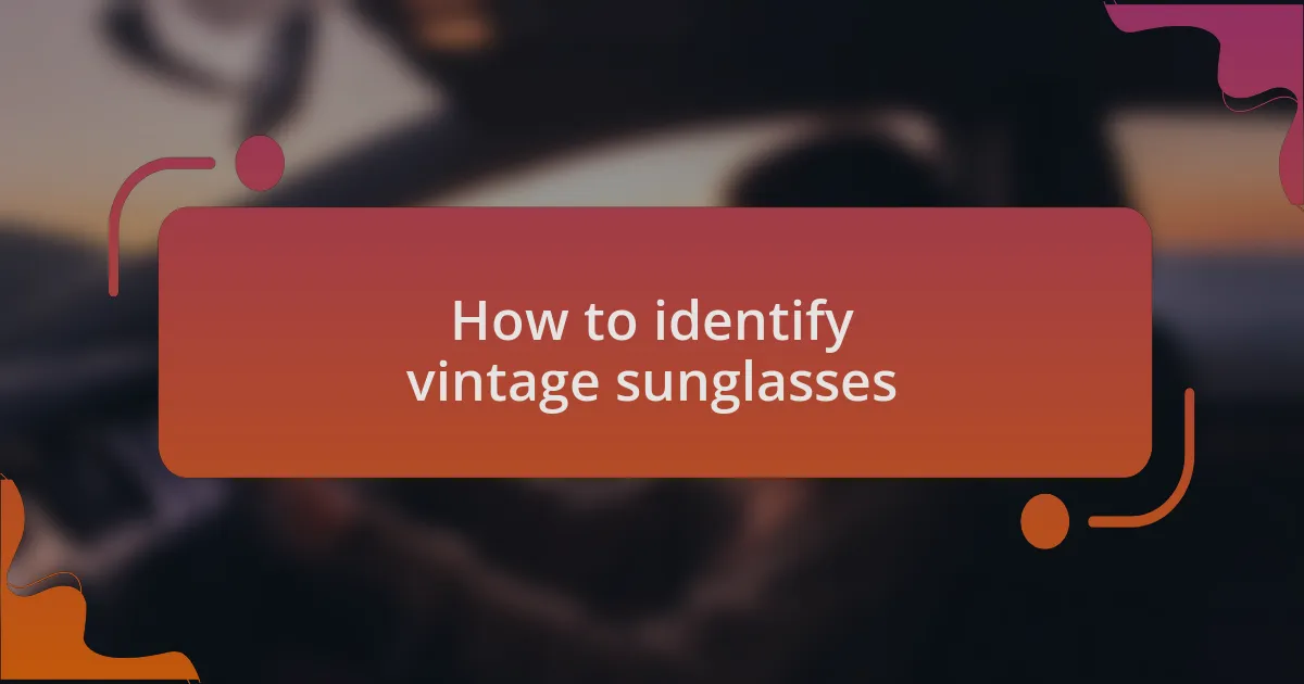How to identify vintage sunglasses