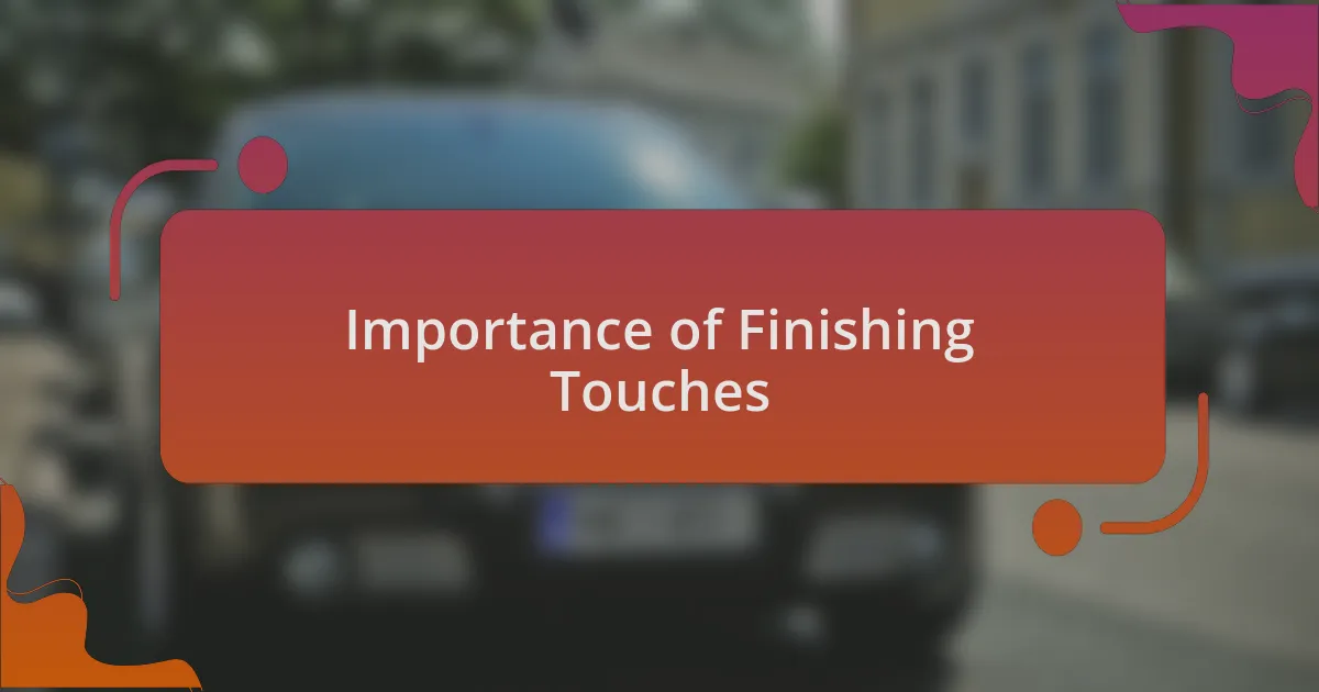 Importance of Finishing Touches