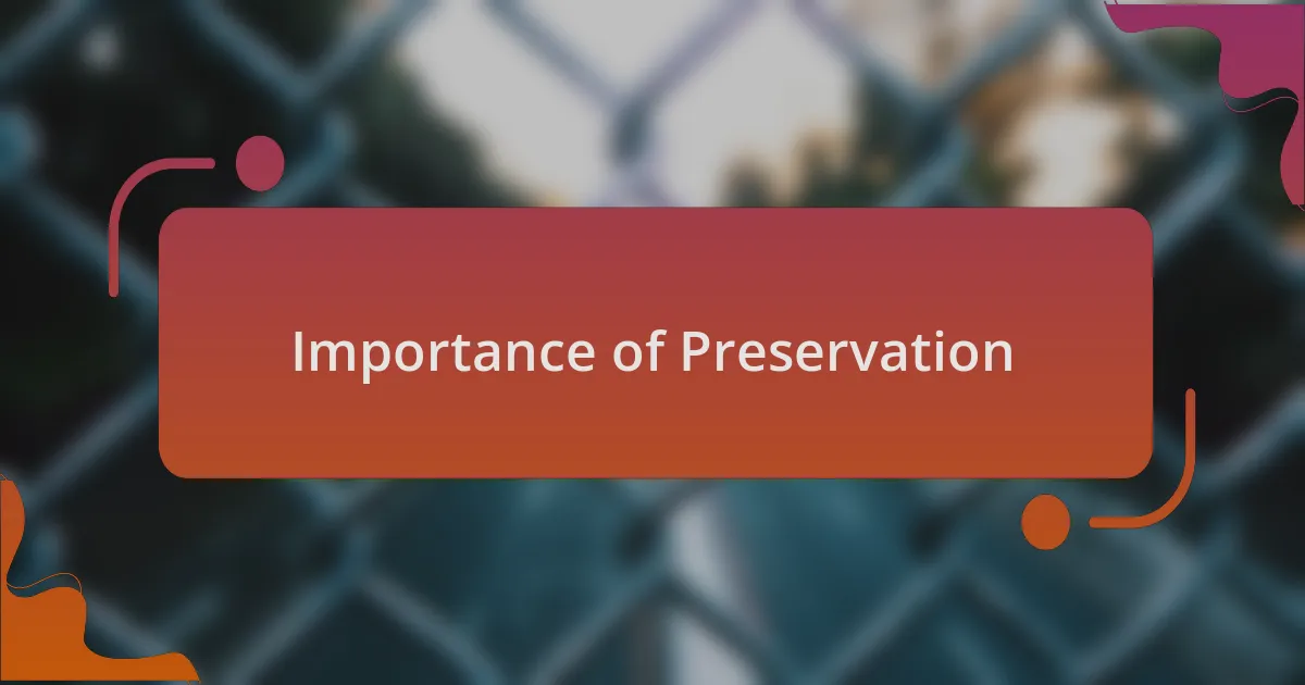 Importance of Preservation