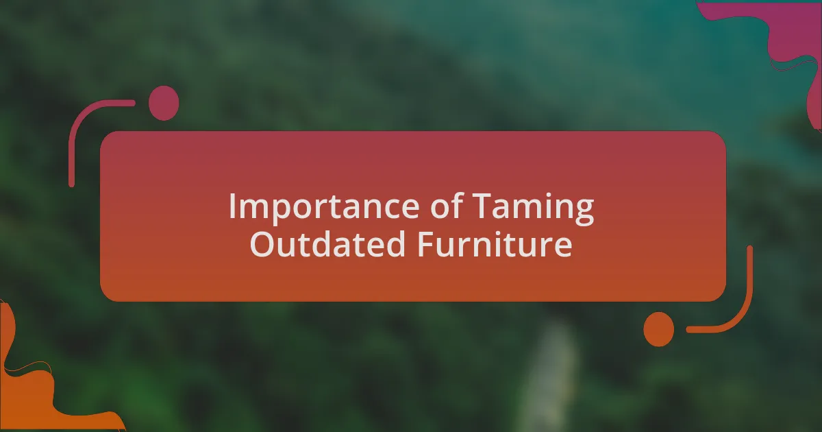 Importance of Taming Outdated Furniture