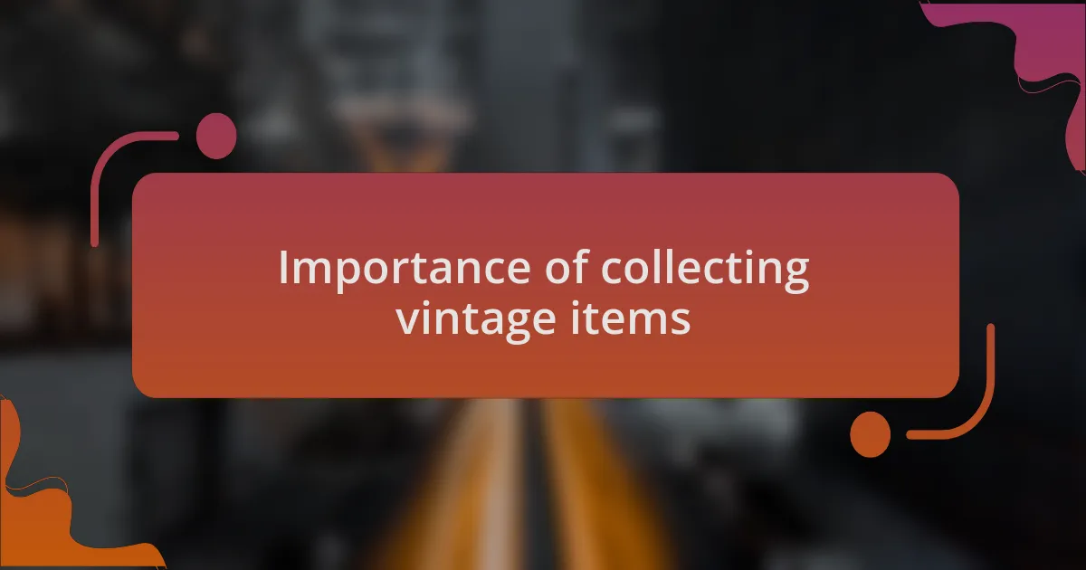Importance of collecting vintage items