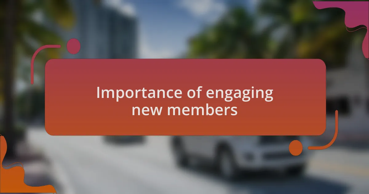 Importance of engaging new members