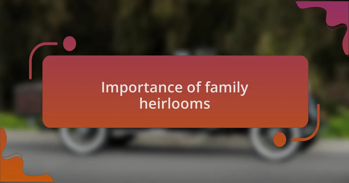 Importance of family heirlooms