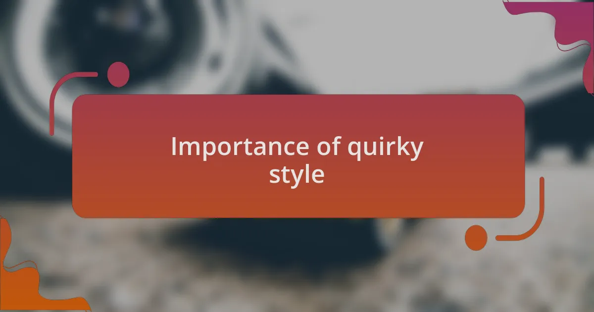 Importance of quirky style