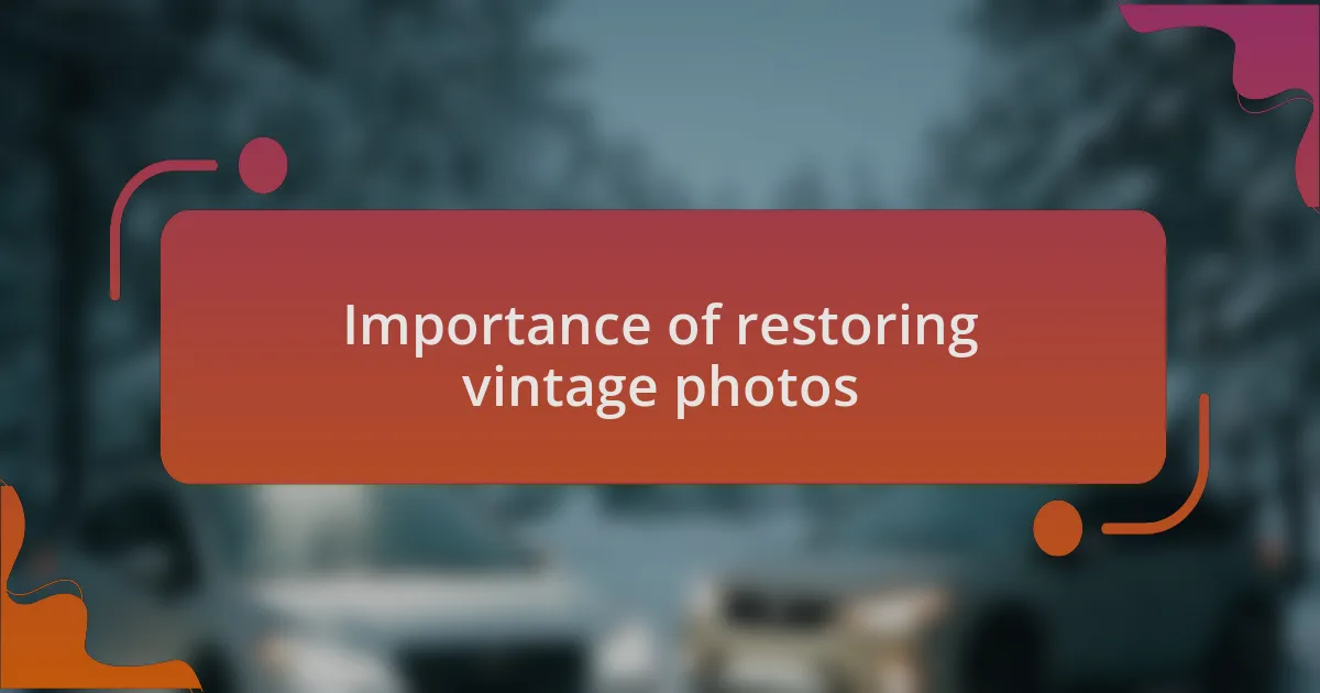 Importance of restoring vintage photos
