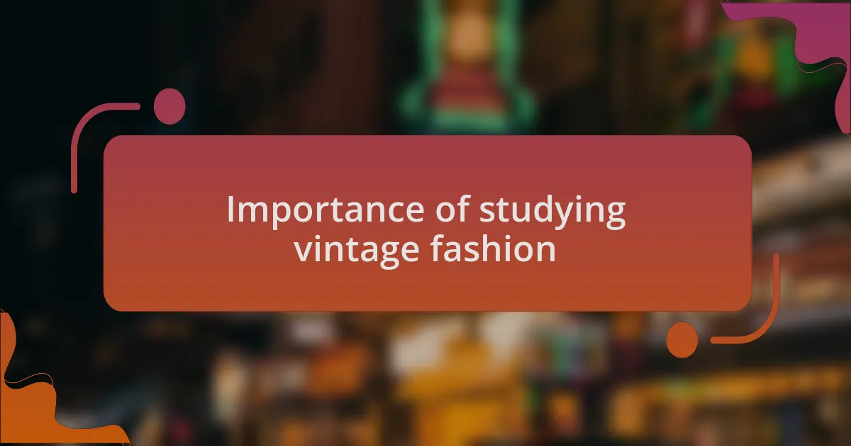 Importance of studying vintage fashion