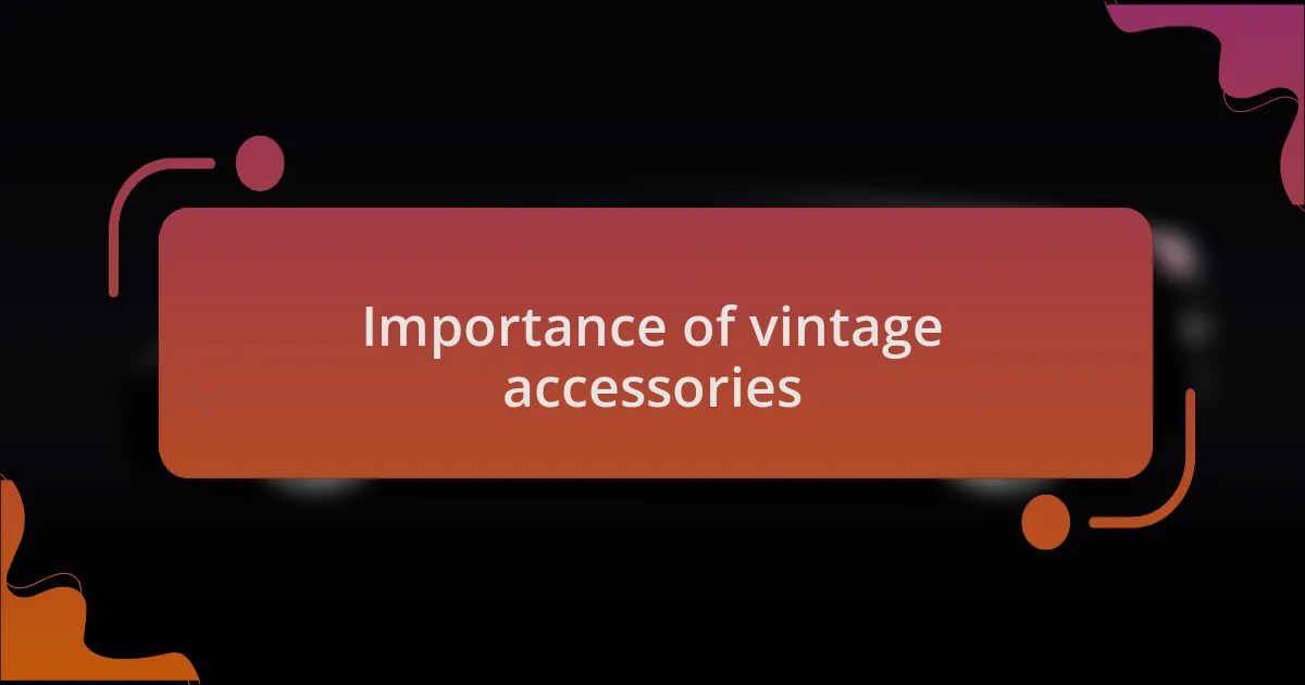 Importance of vintage accessories