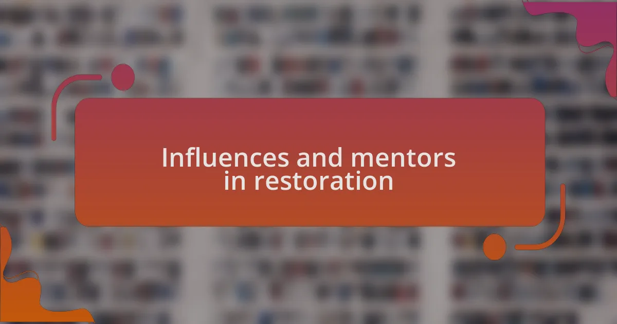 Influences and mentors in restoration