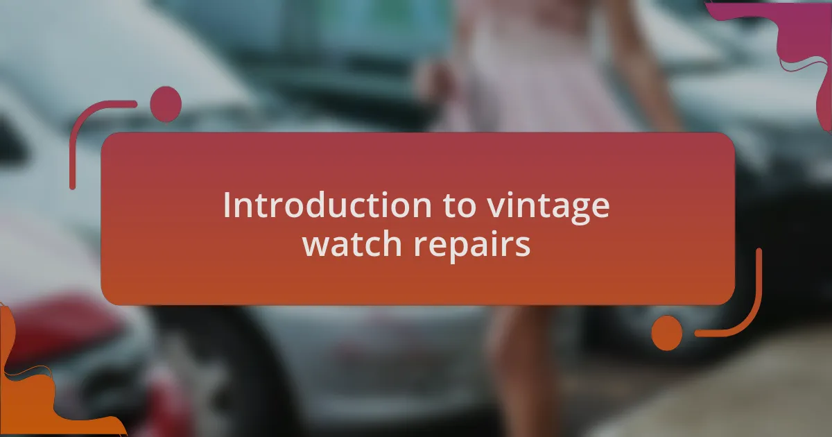 Introduction to vintage watch repairs