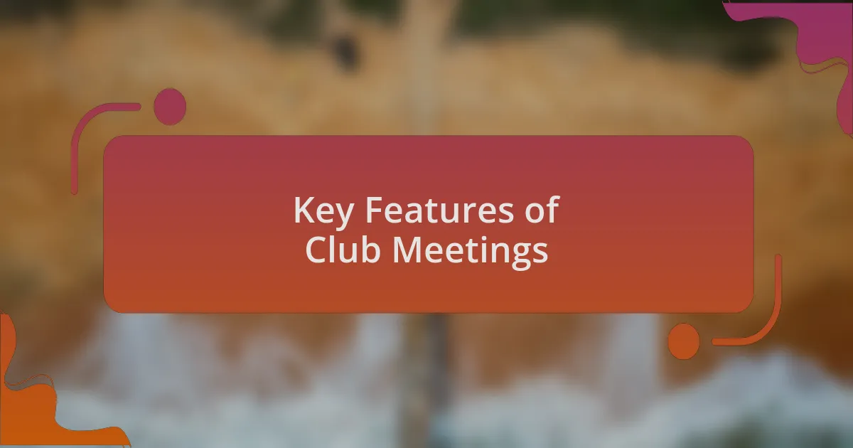 Key Features of Club Meetings