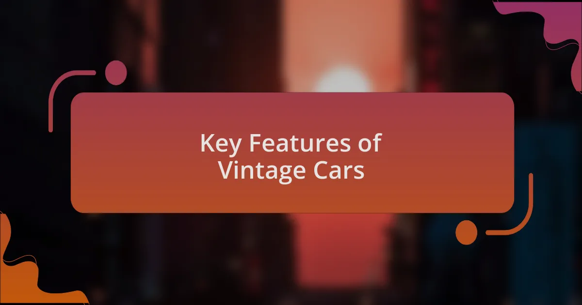 Key Features of Vintage Cars