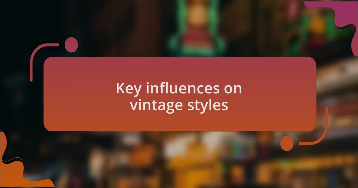 Key influences on vintage styles