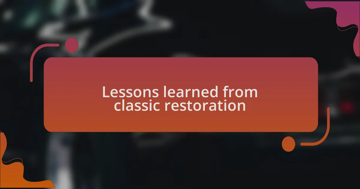 Lessons learned from classic restoration