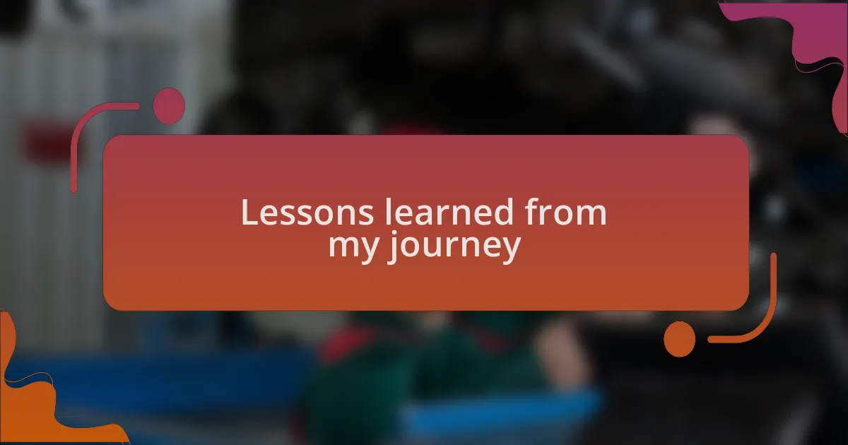 Lessons learned from my journey