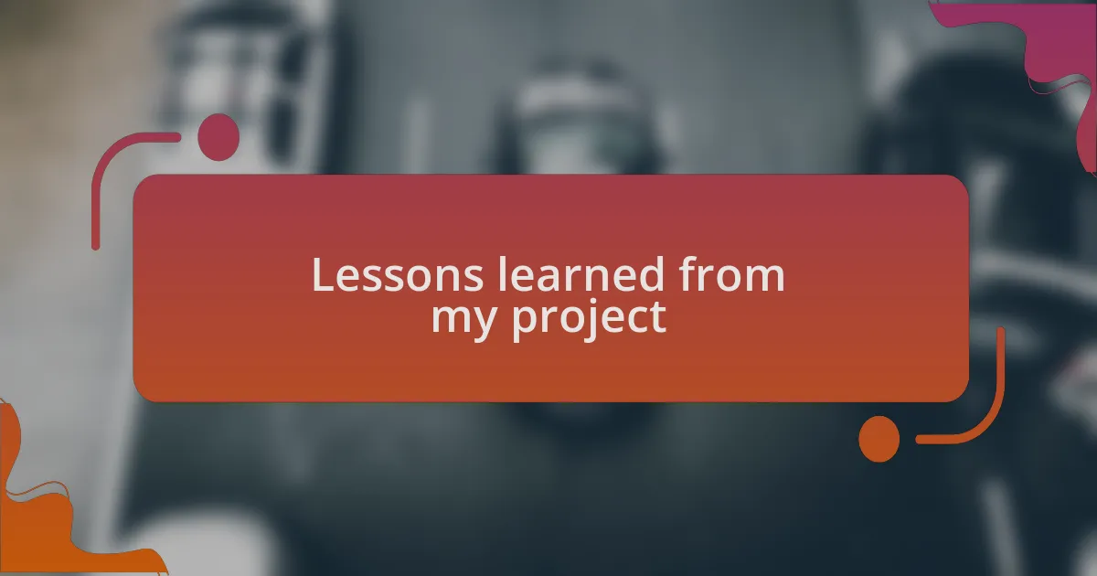 Lessons learned from my project