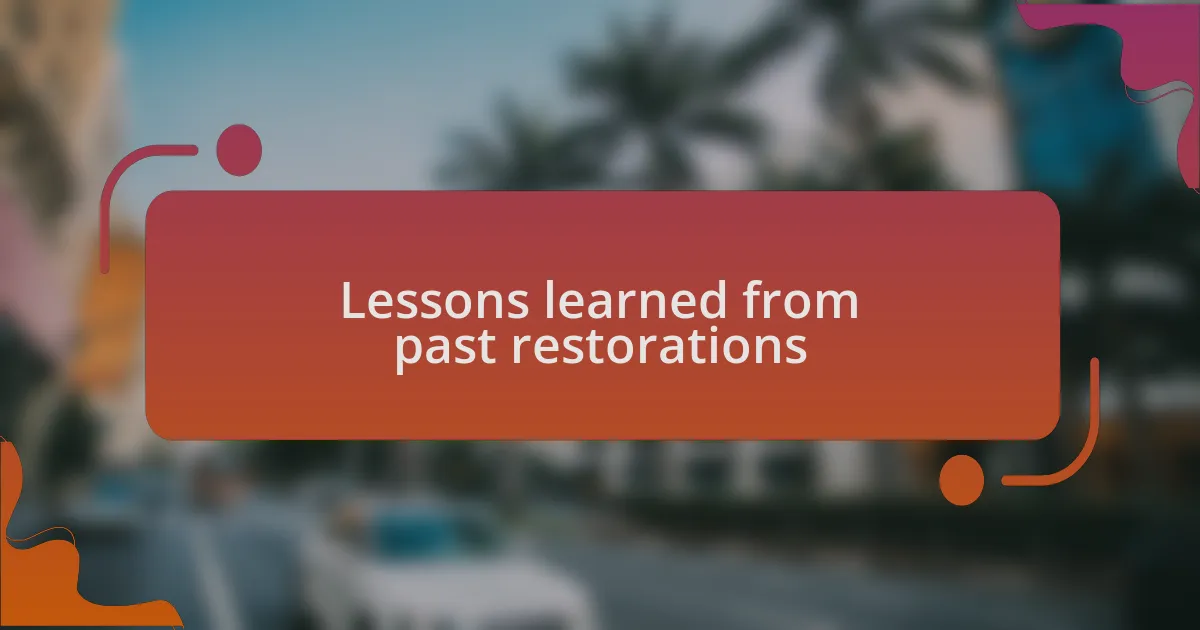 Lessons learned from past restorations