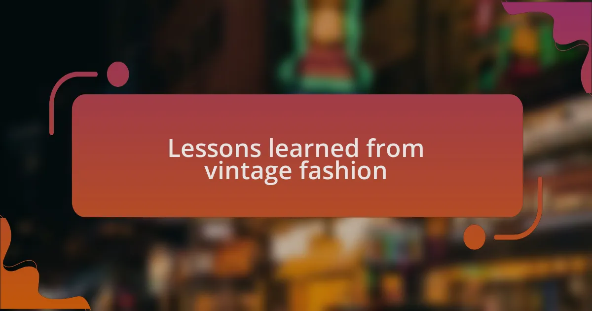 Lessons learned from vintage fashion
