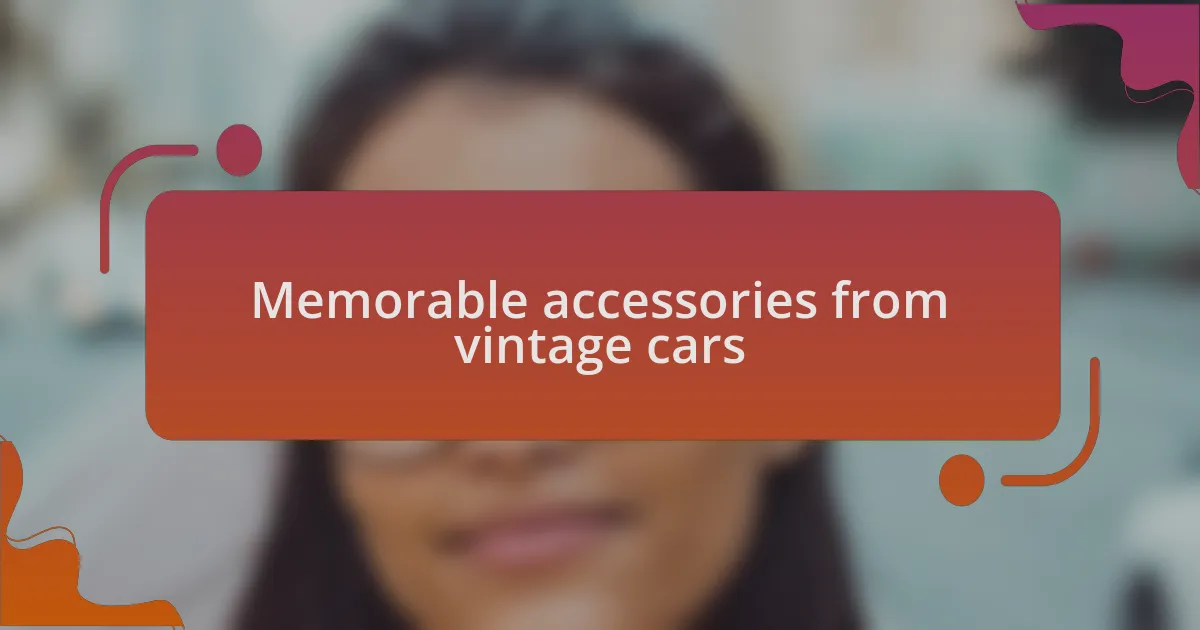Memorable accessories from vintage cars
