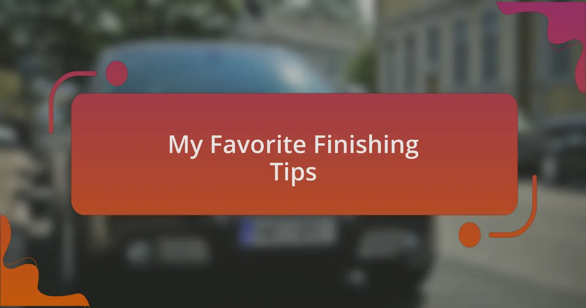 My Favorite Finishing Tips