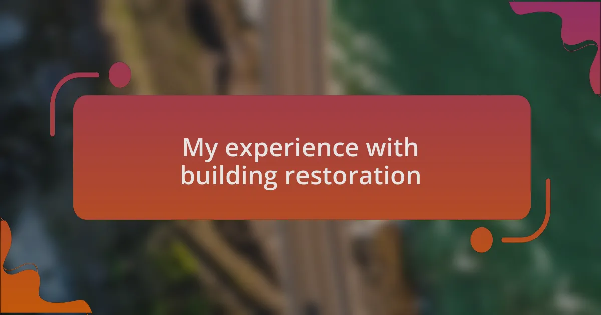 My experience with building restoration