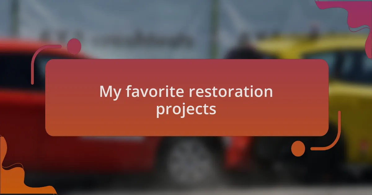 My favorite restoration projects