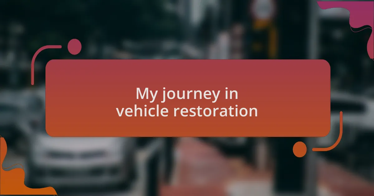 My journey in vehicle restoration