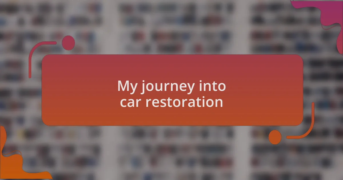 My journey into car restoration