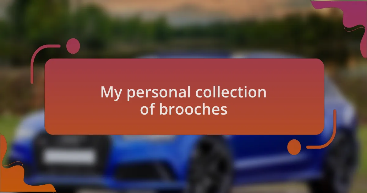 My personal collection of brooches