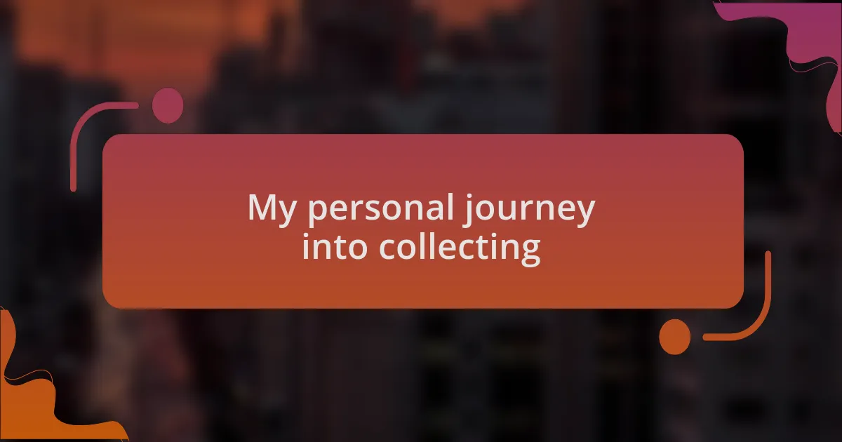 My personal journey into collecting