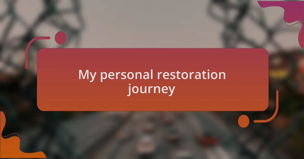 My personal restoration journey