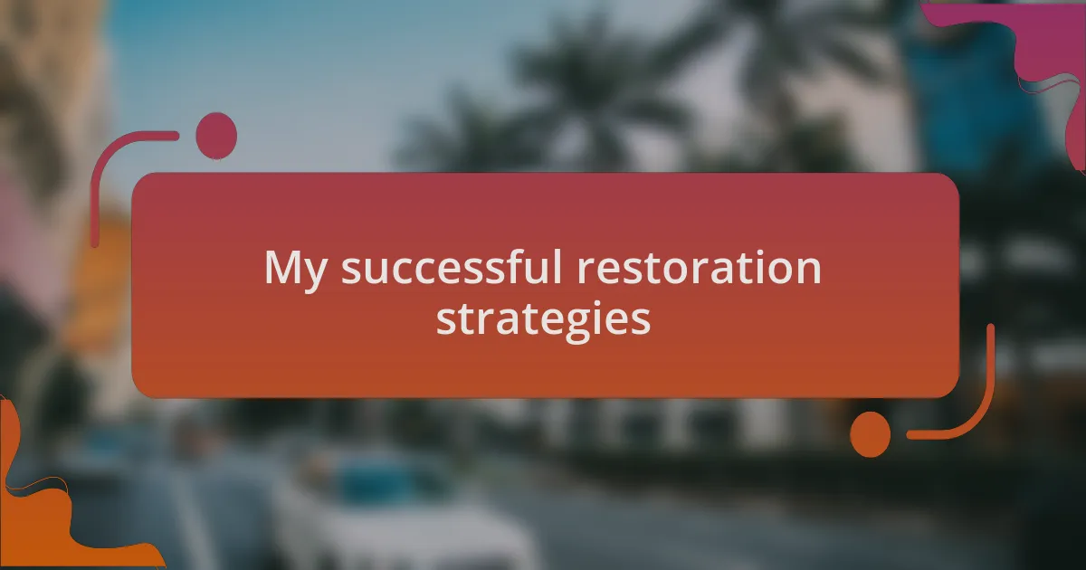 My successful restoration strategies