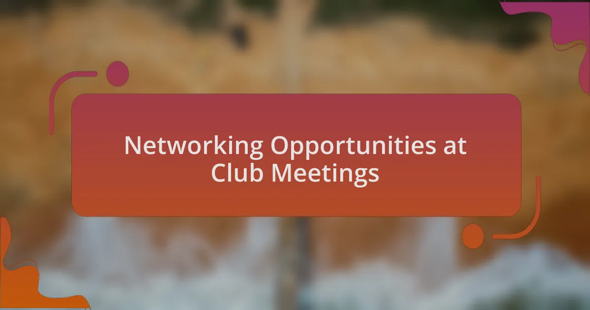 Networking Opportunities at Club Meetings
