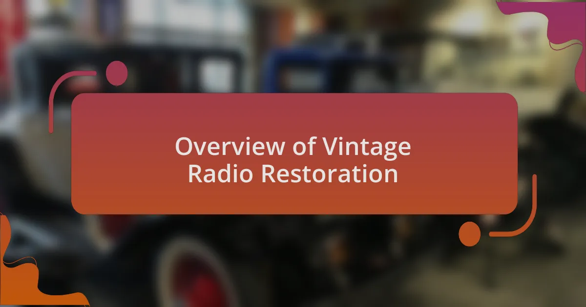 Overview of Vintage Radio Restoration